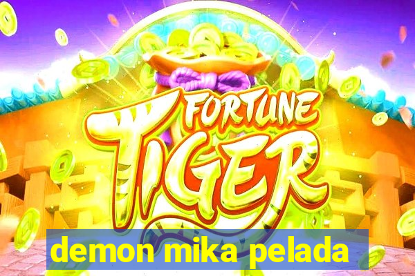 demon mika pelada